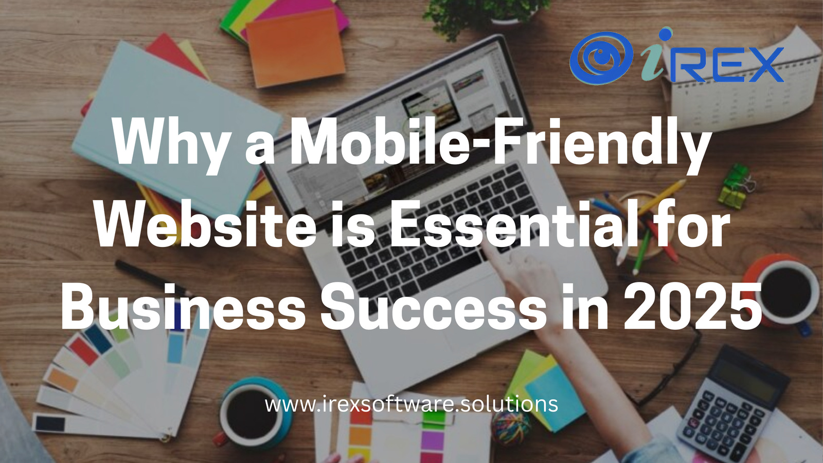 Why a Mobile-Friendly Website is Essential for Business Success in 2025